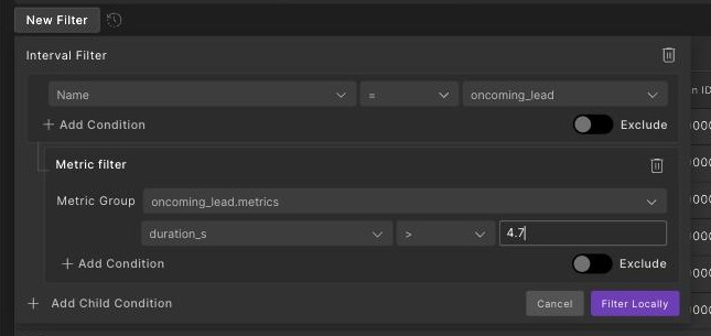 The interval filter on mock data: name equals oncoming_lead, and nested under it a metric filter on oncoming_lead.metrics where duration_s is greater than 4.7, with Add Child Condition and Filter Locally.